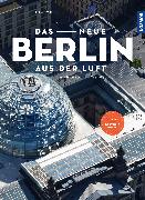 Das neue Berlin aus der Luft