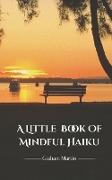 A Little Book of Mindful Haiku