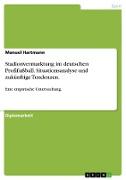 Stadionvermarktung im deutschen Profifußball. Situationsanalyse und zukünftige Tendenzen