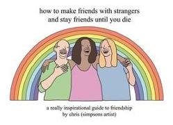 How to Make Friends With Strangers and Stay Friends Until You Die