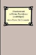 Abandonment To Divine Providence (Unabridged: with a compilation of the letters of Father Jean-Pierre De Caussade)