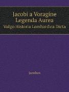 Jacobi a Voragine Legenda Aurea Vulgo Historia Lombardica Dicta