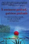 A sentiment profond, guérison profonde: Les dimensions émotionnelle, mentale et spirituelle de la guérison