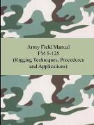 Army Field Manual FM 5-125 (Rigging Techniques, Procedures and Applications)