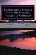 Living and Learning From the Healing Waters of Courage