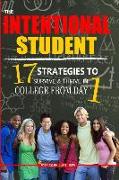 The Intentional Student: 17 Strategies To Survive & Thrive In College From Day 1