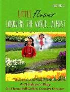 Little Flower Conquers The World...Almost: A Children's Play