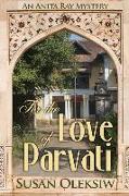 For the Love of Parvati: An Anita Ray Mystery