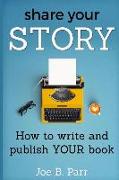 Share Your Story: How to write and publish YOUR book