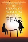 Overcoming the See-Saw of Wisdom Against Fear