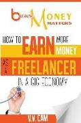 Because Money Matters: How to Earn More Money as a Freelancer in a Gig Economy