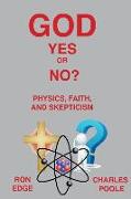 God Yes or No?: Physics, Faith, and Skepticism