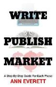 Write, Publish, Market: A Step-by-Step Guide for Each Phase