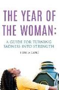 The Year of the Woman: A Guide for Turning Sadness Into Strength
