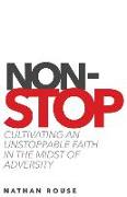Non-Stop: Cultivating an Unstoppable Faith in the Midst of Adversity