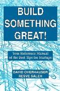 Build Something Great!: Your Reference Manual of the Best Tips for Startups