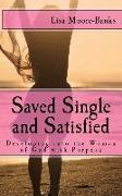 Saved Single and Satisfied: Developing into the Woman of God with Purpose