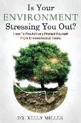 Is Your Environment Stressing You Out?: How to Pro-Actively Protect Yourself From Environmental Toxins