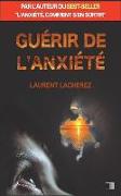 Guérir de l'Anxiété: par l'auteur du best-seller "L'anxiété, comment s'en sortir"