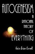 AutoGenesism: A Rational Theory of Everything