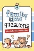 Family Time Questions: That help you connect
