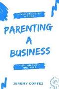 Parenting A Business: If You Can Raise A Child You Can Run A Business