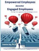 Empowered Employees are Engaged Employees: Using Science to Solve the Employee Engagement Crisis: The Smart Way to Manage Emotions, and Improve Core S