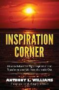 Inspiration Corner: How to Induce the Right Inspiration that Transforms your Life from the Inside Out