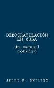 Democratizacion en Cuba: Un manual conciso