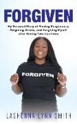 Forgiven: My Personal Story of Finding Forgiveness, Forgiving Others, and Forgiving Myself after Having Two Abortions