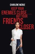 Keep Your Enemies Close. . . But Your Friends Closer