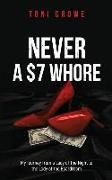 NEVER a $7 Whore: My Journey from a Lady of The Night to the Lady of the Boardroom