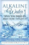 Alkaline Water Book: Why You Need It and How To Get It