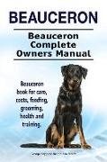 Beauceron . Beauceron Complete Owners Manual. Beauceron book for care, costs, feeding, grooming, health and training