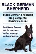 Black German Shepherd. Black German Shepherd Dog Complete Owners Manual. Black German Shepherd book for care, costs, feeding, grooming, health and tra