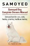 Samoyed. Samoyed Dog Complete Owners Manual. Samoyed book for care, costs, feeding, grooming, health and training