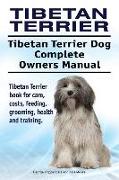 Tibetan Terrier. Tibetan Terrier Dog Complete Owners Manual. Tibetan Terrier book for care, costs, feeding, grooming, health and training