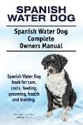 Spanish Water Dog. Spanish Water Dog Complete Owners Manual. Spanish Water Dog book for care, costs, feeding, grooming, health and training