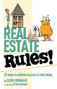 Real Estate Rules!: 52 ways to achieve success in real estate