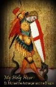 My Holy Hour - St. Michael the Archangel and the Dragon: A Devotional Prayer Journal