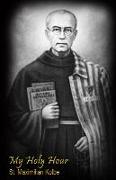 My Holy Hour - St. Maximilian Kolbe: A Devotional Prayer Journal