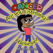 Cancer, Are You Listening?: I Believe!