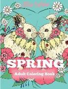 Spring Adult Coloring Book: Adult Coloring Book Celebrating Springtime, Flowers, and Nature