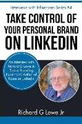 Take Control of Your Personal Brand on LinkedIn: An Interview with Richard G Lowe Jr, Senior Branding Expert and Bestselling Author of Focus on Linked