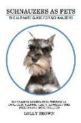 Schnauzers as Pets: Schnauzers General Info, Purchasing, Care, Cost, Keeping, Health, Supplies, Food, Breeding and More Included! The Ulti