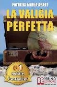 La Valigia Perfetta: Tecniche e Consigli Pratici Per Gestire I Conflitti e Vivere Una Vita Di Spensieratezza