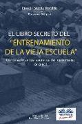 El libro secreto del entrenamiento de la vieja escuela: Cómo aplicar los secretos del culturismo original