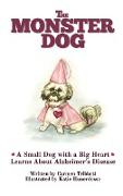 The Monster Dog: A Small Dog with a Big Heart Learns About Alzheimer's Disease