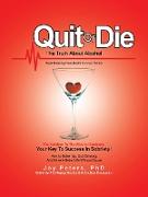 Quit or Die the Truth About Alcohol