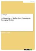 A Discussion of Market Entry Strategies in Emerging Markets